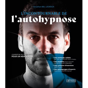 L’Incontournable de l’autohypnose L'expertise du haut niveau pour un mental fort